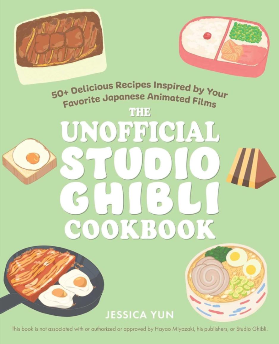 The Unofficial Studio Ghibli Cookbook 50+ Delicious Recipes Inspired by Your Favorite Japanese Animated Films by Jessica Yun